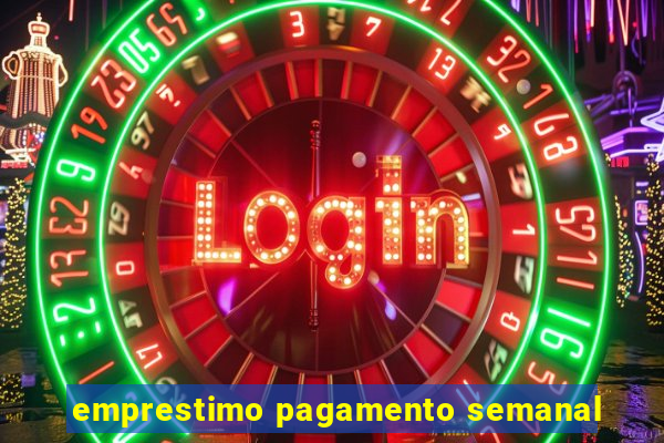 emprestimo pagamento semanal